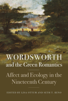 Wordsworth and the Green Romantics: Affect and Ecology in the Nineteenth Century 1611688957 Book Cover