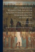 Die Symbolische Weisheit Der Aegypter Aus Den Verborgensten Denkmälern Des Alterthums: Ein Theil Der Aegypt. Maurerey Der Zu Rom Nicht Verbrannt Wurde 1021593036 Book Cover