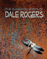 The Elemental Works of Dale Rogers 1456549502 Book Cover