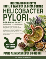 RICETTARIO DI RICETTE FACILI E SANE PER LA DIETA CONTRO HELICOBACTER PYLORI PER PRINCIPIANTI: La guida completa alle ricette per Helicobacter pylori, ... comfort digestivo, lis.... (Italian Edition) B0H9J5GCFW Book Cover