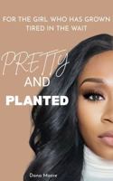 Pretty and Planted: For the Girl Who Has Grown Tired in the Wait B0FJMSC59W Book Cover