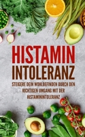Histaminintoleranz: Steigere dein Wohlbefinden durch den richtigen Umgang mit der Histaminintoleranz B095N8H8HQ Book Cover