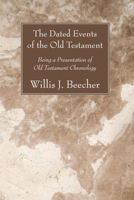 The Dated Events of the Old Testament; Being a Presentation of Old Testament Chronology 1556352204 Book Cover