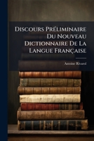 Discours Pr�liminaire Du Nouveau Dictionnaire de la Langue Fran�aise: Premi�re Partie, de l'Homme, de Ses Facult�s Intellectuelles Et de Ses Id�es Premi�res Et Fondamentales... 1246324962 Book Cover