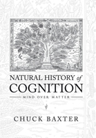 Natural History of Cognition: Mind over Matter 1664123954 Book Cover