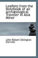 Leaflets from the Notebook of an Archæological Traveler in Asia Minor 1169443370 Book Cover