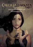 Caecilia Darkata: Zwischen Sonnenlicht und Schattenstrahlen 3748168934 Book Cover