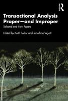 Transactional Analysis Proper?and Improper: Selected and New Papers 0367027216 Book Cover