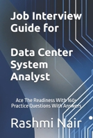 Job Interview Guide for Data Center System Analyst: Ace The Readiness With 160+ Practice Questions With Answers (Data Centers - Careers) B0GVJC23S3 Book Cover