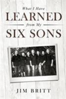 What I Have Learned From My Six Sons 1632272644 Book Cover