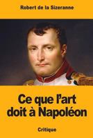 Ce que l’art doit à Napoléon 1983453846 Book Cover