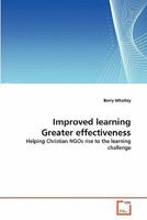 Improved learning Greater effectiveness: Helping Christian NGOs rise to the learning challenge 3639349199 Book Cover