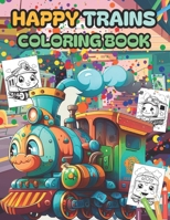 HAPPY TRAINS COLORING BOOK: 60 Illustrations Of Funny Trains For Kids And Toddlers . B0CTF9CXCT Book Cover