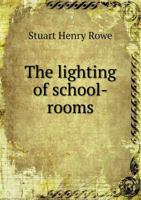 The Lighting of School-rooms 1117569217 Book Cover