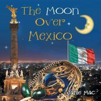 The Moon Over Mexico 1490708839 Book Cover