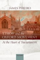 'Ethos' and the Oxford Movement: At the Heart of Tractarianism 0199230293 Book Cover