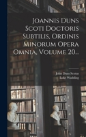 Joannis Duns Scoti Doctoris Subtilis, Ordinis Minorum Opera Omnia, Volume 20... B0BMRX2LSF Book Cover