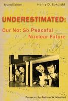 Underestimated: Our Not So Peaceful Nuclear Future 0986289558 Book Cover