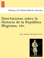 Disertaciones sobre la Historia de la República Megicana, etc. 124902448X Book Cover