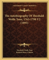 The Autobiography Of Theobald Wolfe Tone, 1763-1798 V2 1120029724 Book Cover