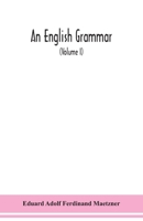 English Grammar: Methodical, Analytical, and Historical. with a Treatise On the Orthography, Prosody, Inflections and Syntax of the English Tongue; and Numerous Authorities, Volume 1 1144803357 Book Cover