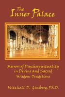 The Inner Palace: Mirrors of Psychospirituality in Divine and Sacred Wisdom-Traditions (vol. 1) (Inner Palace) 1577331230 Book Cover