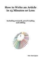 How To Write An Article In 15 Minutes Or Less: Including Research, Proof Reading And Editing 0648439542 Book Cover