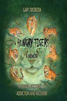 Hungry Tigers: A Candid Account of Addiction and Recovery 1606728709 Book Cover