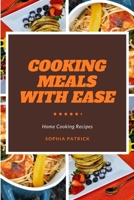 Cooking Meals With Ease: Home Cooking Recipes B08P26578N Book Cover