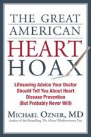 The Great American Heart Hoax: Lifesaving Advice Your Doctor Should Tell You About Heart Disease Prevention (But Probably Never Will!) 1935251635 Book Cover