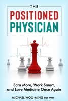 The Positioned Physician [Updated Edition]: Earn More, Work Smart, and Love Medicine Again null Book Cover