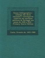 Ensaio Bibliographico: Catalogo Das Obras Nacionaes E Estrangeiras Relativas Aos Successos Politicos de Portugal Nos Annos de 1828 a 1834 (Classic Reprint) 1019272309 Book Cover