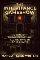 The Inheritance Gameshow: To Win Aunt Mildred's Fortune, All You Have to Do is Survive (Turning Points: Twisted Tales for the Bold & Curious) B0FD4R27KB Book Cover