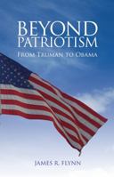 Beyond Patriotism: From Truman to Obama 1845403126 Book Cover