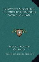 La Societa Moderna E Il Concilio Ecumenico Vaticano (1869) 1160140472 Book Cover
