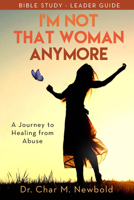 I'm Not That Woman Anymore: a Journey to Healing from Abuse, Leader Guide 1952025508 Book Cover