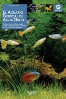 El acuario tropical de agua dulce: Manual esencial para elegir, cuidar y disfrutar peces y plantas en un acuario equilibrado (Spanish Edition) B0HBWLD5BG Book Cover