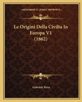Le Origini Della Civilta In Europa V1 (1862) 1164935372 Book Cover