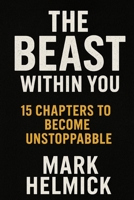 THE BEAST WITHIN YOU: 15 Chapters That Will Turn You Into a Weapon B0F6KSK6GC Book Cover