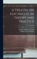 A Treatise on Electricity, in Theory and Practice; Volume 3 1018540849 Book Cover