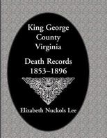 King George County, Virginia, Bureau of Vital Statistics, Death Records, 1853-1896 0788401696 Book Cover