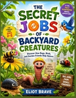 The Secret Jobs Of Backyard Creatures For Toddlers: A Fun, Fully Illustrated Animal Adventure to Discover How Bugs, Birds, and Garden Friends Help Nature—For Curious Kids Ages 2–5 B0HBPSFJKD Book Cover