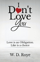 I Don't Love You: Love is an obligation. Like is a choice. 1735766208 Book Cover
