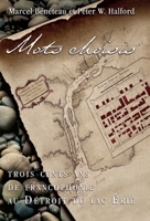 Mots choisis: Trois cents ans de francophonie au Détroit du lac Érié 2760330362 Book Cover
