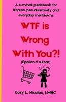 WTF is Wrong With You?!: A survival guidebook to Karens, pseudoanxiety, and everyday meltdowns B0FNXB34LK Book Cover