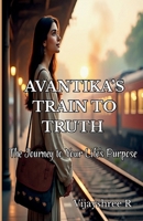 Avantika’s Train to Truth – The Journey to Your Life’s Purpose 9334405929 Book Cover