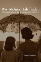 Wo Töchter Halt finden - Das unsichtbare Band zu unseren Müttern: Mutter-Tochter-Beziehung - Wofür wir unsere Mütter brauchen und was uns verbindet - ... Perspektiven auf Nähe, Freiheit und Wachstum B0FTZFL2Z8 Book Cover