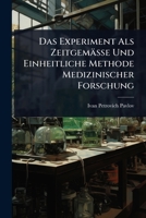 Das Experiment Als Zeitgemässe Und Einheitliche Methode Medizinischer Forschung (German Edition) 1023690179 Book Cover