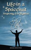 Life in a Spacesuit: Anatomy for Mystics 0989261603 Book Cover