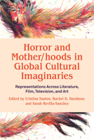 Horror and Mother/hoods in Global Cultural Imaginaries: Representations Across Literature, Film, Television, and Art: Literature, Film, Television, and Art 1772585963 Book Cover
